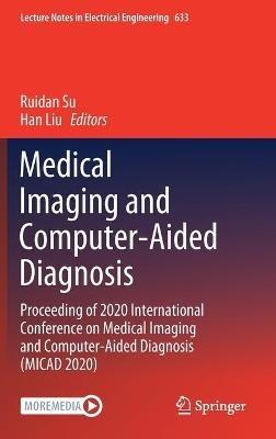 Medical Imaging and Computer-Aided Diagnosis: Proceeding of 2020 International Conference on Medical Imaging and Computer-Aided Diagnosis (MICAD 2020) - cover