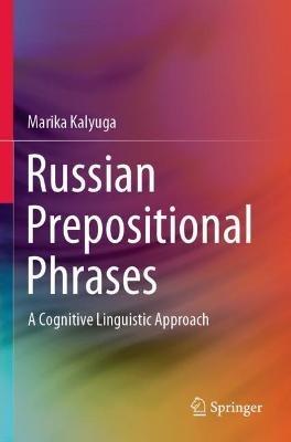 Russian Prepositional Phrases: A Cognitive Linguistic Approach - Marika Kalyuga - cover