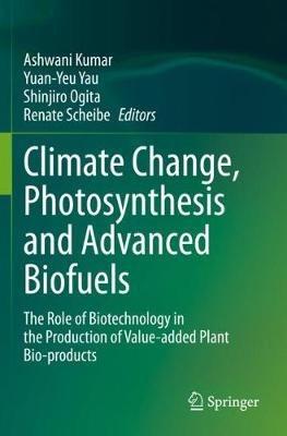 Climate Change, Photosynthesis and Advanced Biofuels: The Role of Biotechnology in the Production of Value-added Plant Bio-products - cover