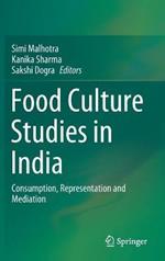 Food Culture Studies in India: Consumption, Representation and Mediation