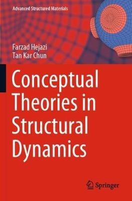Conceptual Theories in Structural Dynamics - Farzad Hejazi,Tan Kar Chun - cover