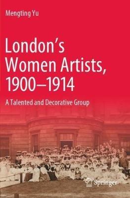 London’s Women Artists, 1900-1914: A Talented and Decorative Group - Mengting Yu - cover
