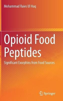 Opioid Food Peptides: Significant Exorphins from Food Sources - Mohammad Raies Ul Haq - cover