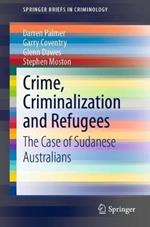 Crime, Criminalization and Refugees: The Case of Sudanese Australians