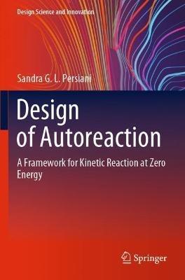 Design of Autoreaction: A Framework for Kinetic Reaction at Zero Energy - Sandra G.L. Persiani - cover