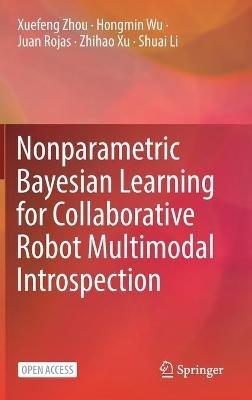 Nonparametric Bayesian Learning for Collaborative Robot Multimodal Introspection - Xuefeng Zhou,Hongmin Wu,Juan Rojas - cover