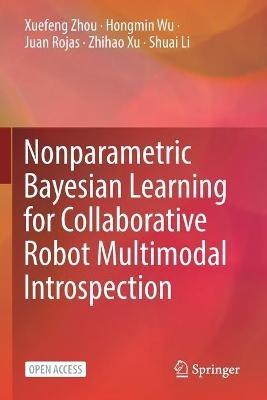 Nonparametric Bayesian Learning for Collaborative Robot Multimodal Introspection - Xuefeng Zhou,Hongmin Wu,Juan Rojas - cover