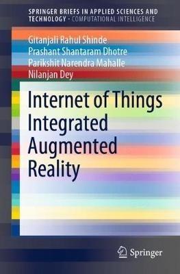 Internet of Things Integrated Augmented Reality - Gitanjali Rahul Shinde,Prashant Shantaram Dhotre,Parikshit Narendra Mahalle - cover