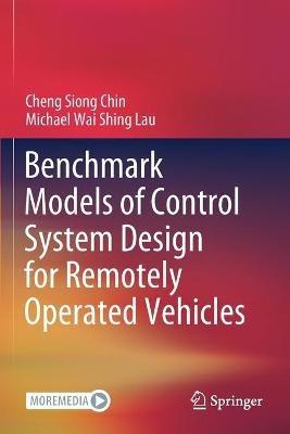 Benchmark Models of Control System Design for Remotely Operated Vehicles - Cheng Siong Chin,Michael Wai Shing Lau - cover