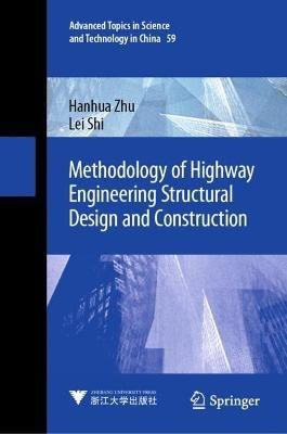 Methodology of Highway Engineering Structural Design and Construction - Hanhua Zhu,Lei Shi - cover