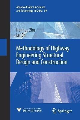 Methodology of Highway Engineering Structural Design and Construction - Hanhua Zhu,Lei Shi - cover
