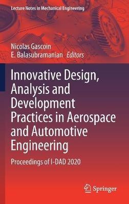 Innovative Design, Analysis and Development Practices in Aerospace and Automotive Engineering: Proceedings of I-DAD 2020 - cover