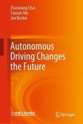 Autonomous Driving Changes the Future - Zhanxiang Chai,Tianxin Nie,Jan Becker - cover