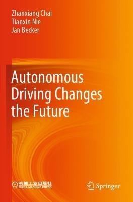 Autonomous Driving Changes the Future - Zhanxiang Chai,Tianxin Nie,Jan Becker - cover