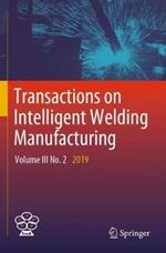 Transactions on Intelligent Welding Manufacturing: Volume III No. 2 2019