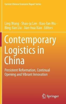 Contemporary Logistics in China: Persistent Reformation, Continual Opening and Vibrant Innovation - cover