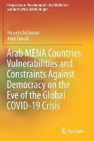 Arab MENA Countries: Vulnerabilities and Constraints Against Democracy on the Eve of the Global COVID-19 Crisis - Hussein Solomon,Arno Tausch - cover