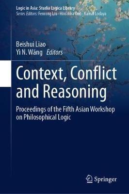 Context, Conflict and Reasoning: Proceedings of the Fifth Asian Workshop on Philosophical Logic - cover