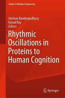 Rhythmic Oscillations in Proteins to Human Cognition - cover