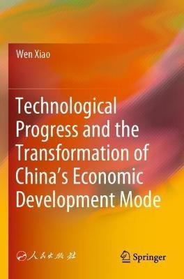 Technological Progress and the Transformation of China’s Economic Development Mode - Wen Xiao - cover