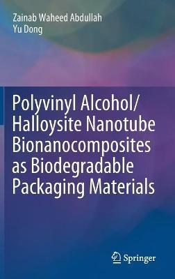 Polyvinyl Alcohol/Halloysite Nanotube Bionanocomposites as Biodegradable Packaging Materials - Zainab Waheed Abdullah,Yu Dong - cover
