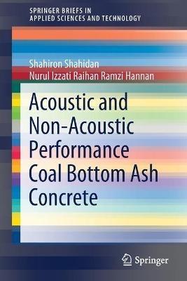 Acoustic And Non-Acoustic Performance Coal Bottom Ash Concrete - Shahiron Shahidan,Nurul Izzati Raihan Ramzi Hannan - cover