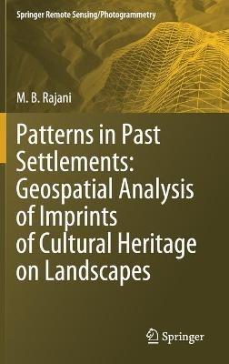 Patterns in Past Settlements: Geospatial Analysis of Imprints of Cultural Heritage on Landscapes - M.B. Rajani - cover