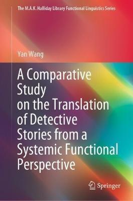 A Comparative Study on the Translation of Detective Stories from a Systemic Functional Perspective - Yan Wang - cover