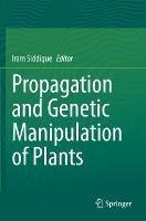 Propagation and Genetic Manipulation of Plants