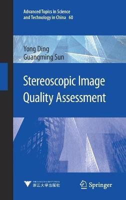 Stereoscopic Image Quality Assessment - Yong Ding,Guangming Sun - cover