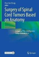 Surgery of Spinal Cord Tumors Based on Anatomy: An Approach Based on Anatomic Compartmentalization - cover