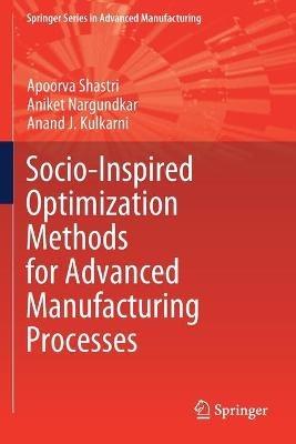 Socio-Inspired Optimization Methods for Advanced Manufacturing Processes - Apoorva Shastri,Aniket Nargundkar,Anand J. Kulkarni - cover