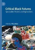 Critical Black Futures: Speculative Theories and Explorations - cover