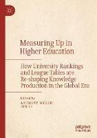Measuring Up in Higher Education: How University Rankings and League Tables are Re-shaping Knowledge Production in the Global Era - cover