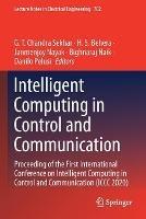 Intelligent Computing in Control and Communication: Proceeding of the First International Conference on Intelligent Computing in Control and Communication (ICCC 2020)
