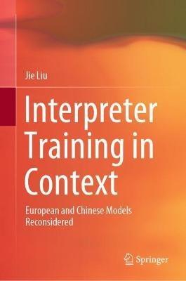 Interpreter Training in Context: European and Chinese Models Reconsidered - Jie Liu - cover