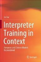 Libro in inglese Interpreter Training in Context: European and Chinese Models Reconsidered  - Jie Liu