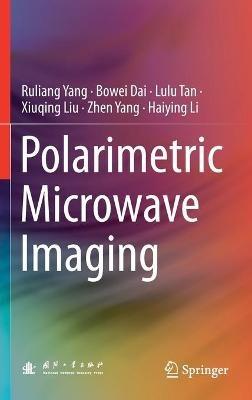 Polarimetric Microwave Imaging - Ruliang Yang,Bowei Dai,Lulu Tan - cover