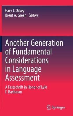 Another Generation of Fundamental Considerations in Language Assessment: A Festschrift in Honor of Lyle F. Bachman - cover