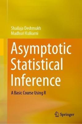 Asymptotic Statistical Inference: A Basic Course Using R - Shailaja Deshmukh,Madhuri Kulkarni - cover
