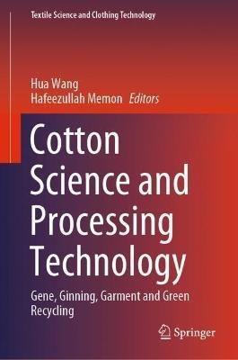 Cotton Science and Processing Technology: Gene, Ginning, Garment and Green Recycling - cover