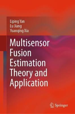 Multisensor Fusion Estimation Theory and Application - Liping Yan,Lu Jiang,Yuanqing Xia - cover