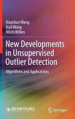 New Developments in Unsupervised Outlier Detection: Algorithms and Applications - Xiaochun Wang,Xiali Wang,Mitch Wilkes - cover
