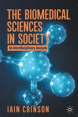 The Biomedical Sciences in Society: An Interdisciplinary Analysis - Iain Crinson - cover
