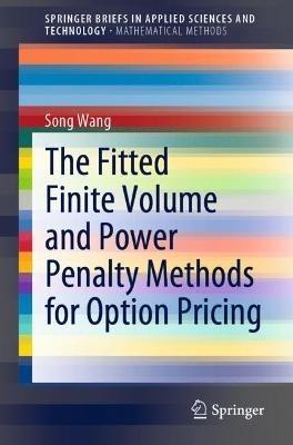 The Fitted Finite Volume and Power Penalty Methods for Option Pricing - Song Wang - cover