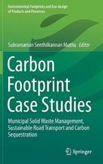 Carbon Footprint Case Studies: Municipal Solid Waste Management, Sustainable Road Transport and Carbon Sequestration