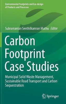 Carbon Footprint Case Studies: Municipal Solid Waste Management, Sustainable Road Transport and Carbon Sequestration - cover
