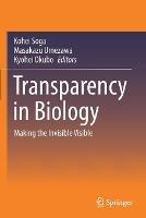 Transparency in Biology: Making the Invisible Visible - cover