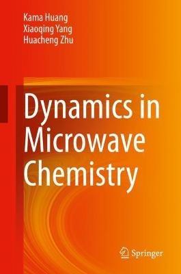 Dynamics in Microwave Chemistry - Kama Huang,Xiaoqing Yang,Huacheng Zhu - cover