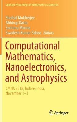 Computational Mathematics, Nanoelectronics, and Astrophysics: CMNA 2018, Indore, India, November 1–3 - cover